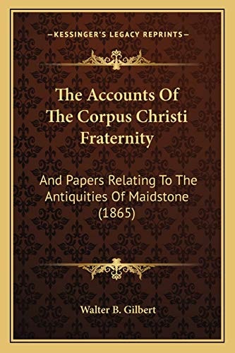 The Accounts Of The Corpus Christi Fraternity: And Papers Relating To The Antiquities Of Maidstone (1865)