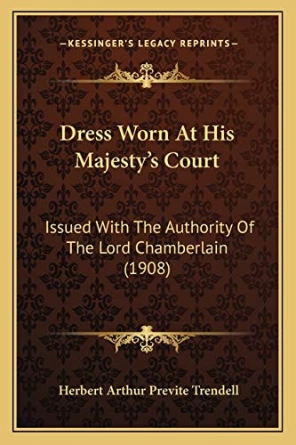 Dress Worn At His Majesty's Court: Issued With The Authority Of The Lord Chamberlain (1908)