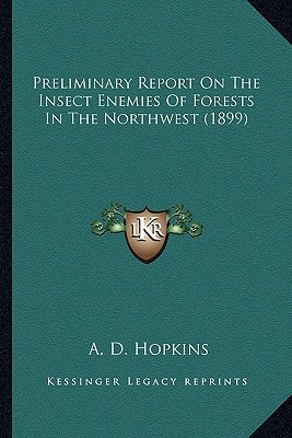 Preliminary Report On The Insect Enemies Of Forests In The Northwest (1899)
