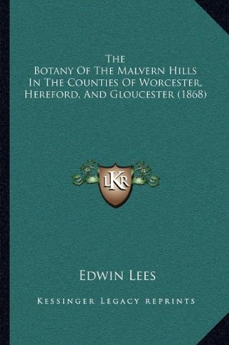 The Botany Of The Malvern Hills In The Counties Of Worcester, Hereford, And Gloucester (1868)