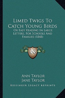 Limed Twigs To Catch Young Birds: Or Easy Reading In Large Letters, For Schools And Families (1848)