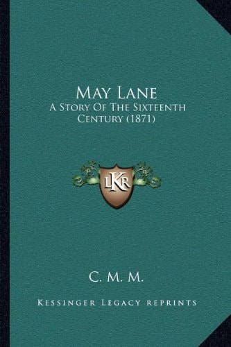 May Lane: A Story Of The Sixteenth Century (1871)