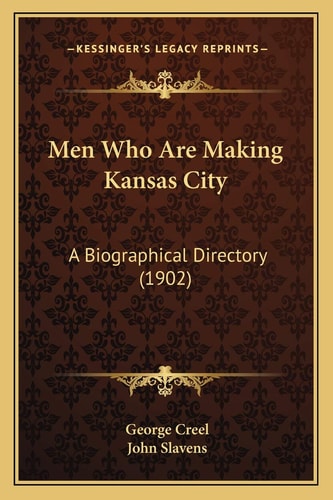 Men Who Are Making Kansas City: A Biographical Directory (1902)