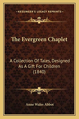 The Evergreen Chaplet: A Collection Of Tales, Designed As A Gift For Children (1840)