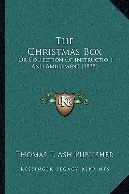 The Christmas Box: Or Collection Of Instruction And Amusement (1835)