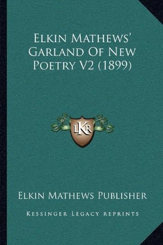 Elkin Mathews' Garland Of New Poetry V2 (1899)