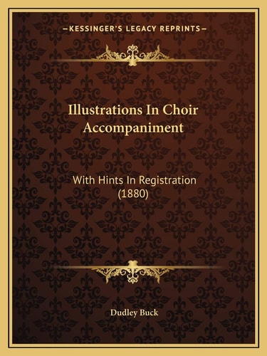 Illustrations In Choir Accompaniment: With Hints In Registration (1880)