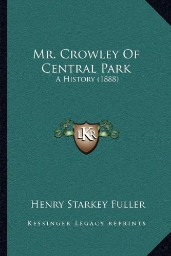 Mr. Crowley Of Central Park: A History (1888)