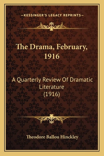 The Drama, February, 1916: A Quarterly Review Of Dramatic Literature (1916)