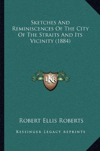 Sketches And Reminiscences Of The City Of The Straits And Its Vicinity (1884)