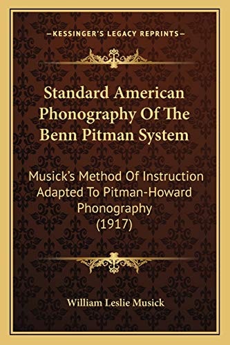 Standard American Phonography Of The Benn Pitman System: Musick's Method Of Instruction Adapted To Pitman-Howard Phonography (1917)