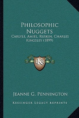 Philosophic Nuggets: Carlyle, Amiel, Ruskin, Charles Kingsley (1899)