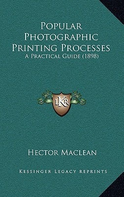 Popular Photographic Printing Processes: A Practical Guide (1898)