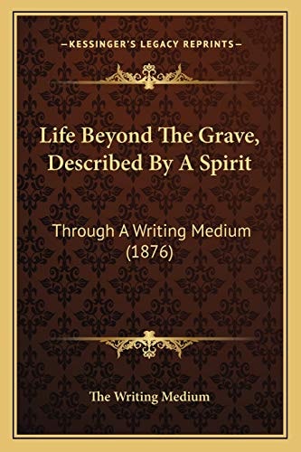 Life Beyond The Grave, Described By A Spirit: Through A Writing Medium (1876)
