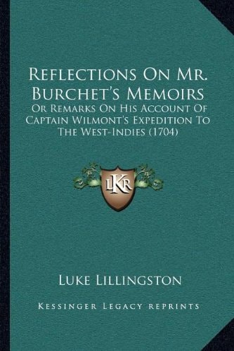 Reflections On Mr. Burchet's Memoirs: Or Remarks On His Account Of Captain Wilmont's Expedition To The West-Indies (1704)