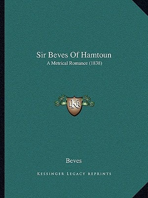 Sir Beves Of Hamtoun: A Metrical Romance (1838)