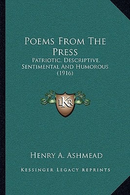 Poems From The Press: Patriotic, Descriptive, Sentimental And Humorous (1916)
