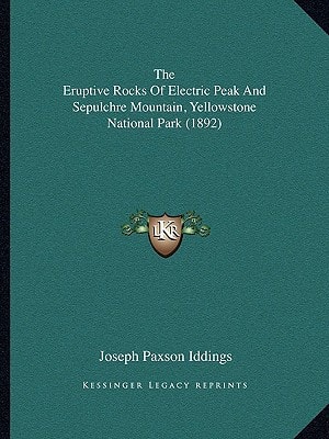 The Eruptive Rocks Of Electric Peak And Sepulchre Mountain, Yellowstone National Park (1892)
