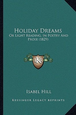 Holiday Dreams: Or Light Reading, In Poetry And Prose (1829)