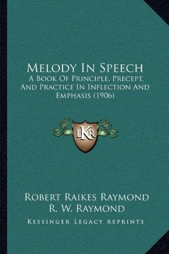 Melody In Speech: A Book Of Principle, Precept, And Practice In Inflection And Emphasis (1906)