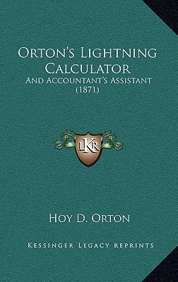 Orton's Lightning Calculator: And Accountant's Assistant (1871)