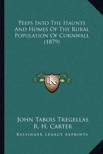 Peeps Into The Haunts And Homes Of The Rural Population Of Cornwall (1879)