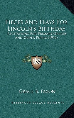 Pieces And Plays For Lincoln's Birthday: Recitations For Primary Grades And Older Pupils (1916)