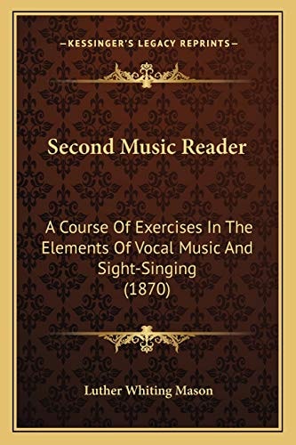 Second Music Reader: A Course Of Exercises In The Elements Of Vocal Music And Sight-Singing (1870)