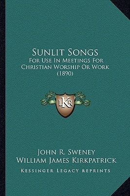 Sunlit Songs: For Use In Meetings For Christian Worship Or Work (1890)