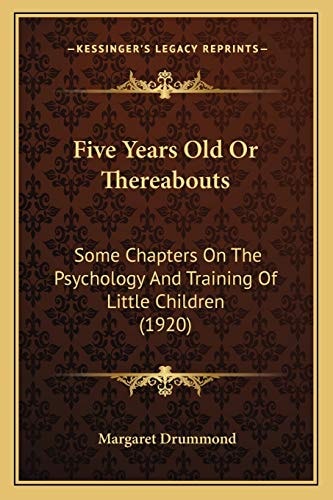 Five Years Old Or Thereabouts: Some Chapters On The Psychology And Training Of Little Children (1920)