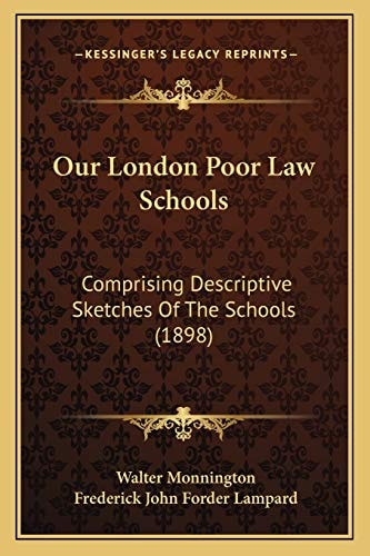 Our London Poor Law Schools: Comprising Descriptive Sketches Of The Schools (1898)