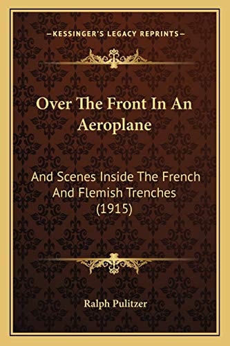 Over The Front In An Aeroplane: And Scenes Inside The French And Flemish Trenches (1915)
