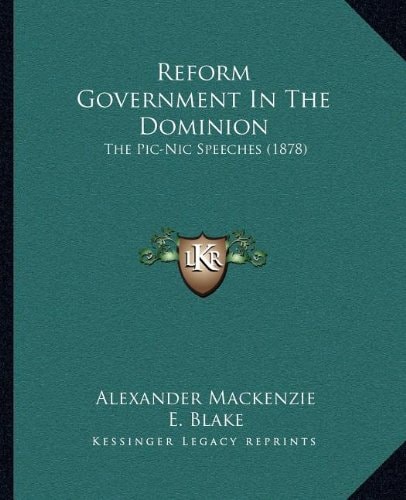 Reform Government In The Dominion: The Pic-Nic Speeches (1878)