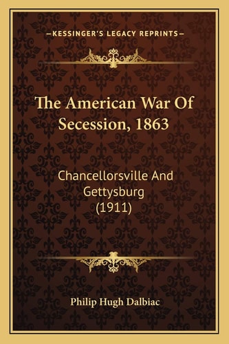 The American War Of Secession, 1863: Chancellorsville And Gettysburg (1911)