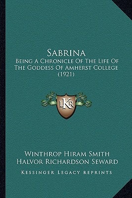 Sabrina: Being A Chronicle Of The Life Of The Goddess Of Amherst College (1921)
