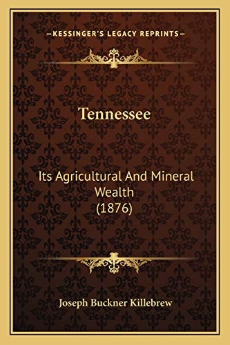 Tennessee: Its Agricultural And Mineral Wealth (1876)