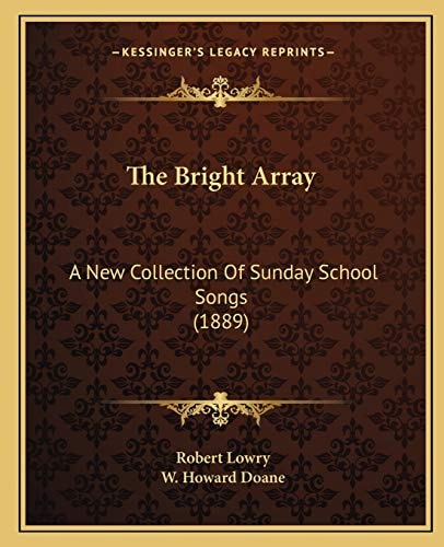 The Bright Array: A New Collection Of Sunday School Songs (1889)