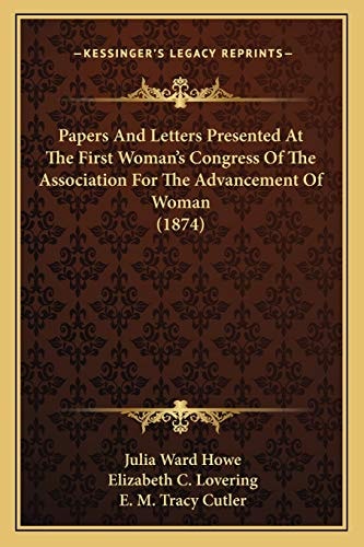 Papers And Letters Presented At The First Woman's Congress Of The Association For The Advancement Of Woman (1874)