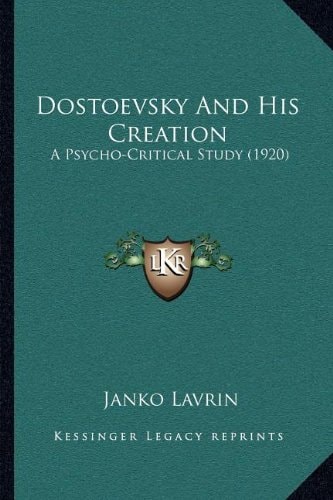 Dostoevsky And His Creation: A Psycho-Critical Study (1920)