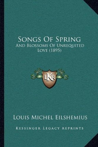 Songs Of Spring: And Blossoms Of Unrequited Love (1895)