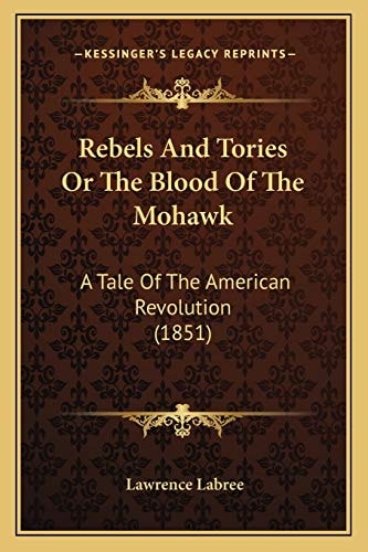 Rebels And Tories Or The Blood Of The Mohawk: A Tale Of The American Revolution (1851)