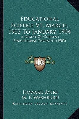 Educational Science V1, March, 1903 To January, 1904: A Digest Of Current Educational Thought (1903)