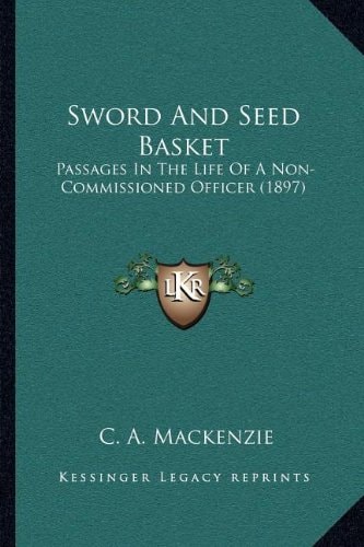 Sword And Seed Basket: Passages In The Life Of A Non-Commissioned Officer (1897)