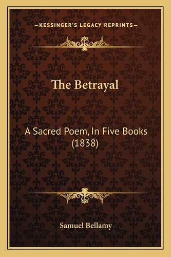 The Betrayal: A Sacred Poem, In Five Books (1838)