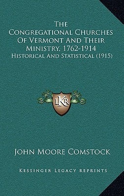 The Congregational Churches Of Vermont And Their Ministry, 1762-1914: Historical And Statistical (1915)