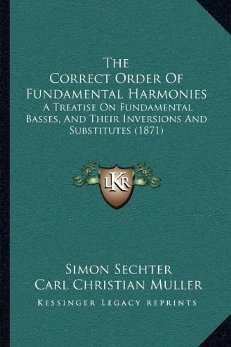 The Correct Order Of Fundamental Harmonies: A Treatise On Fundamental Basses, And Their Inversions And Substitutes (1871)