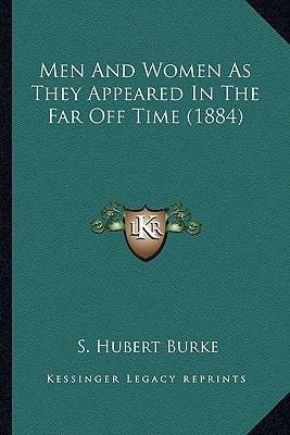 Men And Women As They Appeared In The Far Off Time (1884)