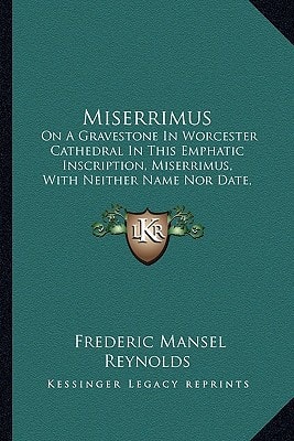 Miserrimus: On A Gravestone In Worcester Cathedral In This Emphatic Inscription, Miserrimus, With Neither Name Nor Date, Comment Nor Text (1833)