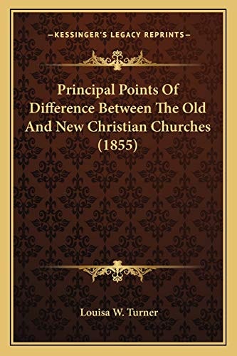 Principal Points Of Difference Between The Old And New Christian Churches (1855)
