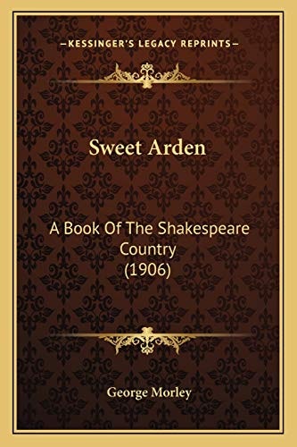 Sweet Arden: A Book Of The Shakespeare Country (1906)